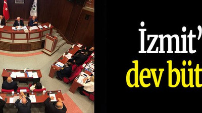 İzmit’e dev bütçe!